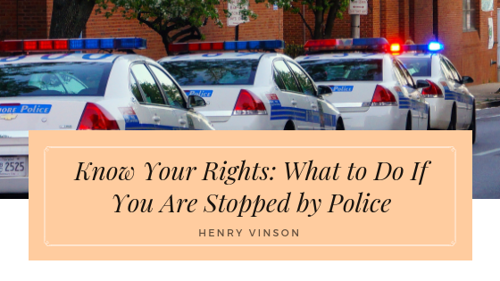 Know Your Rights: What to Do If You Are Stopped by Police