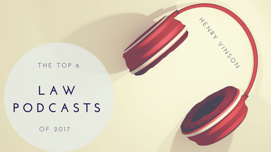 Top 6 Law Podcasts of 2017